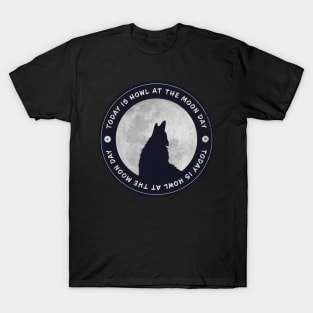 Today is Howl At The Moon Day Badge T-Shirt